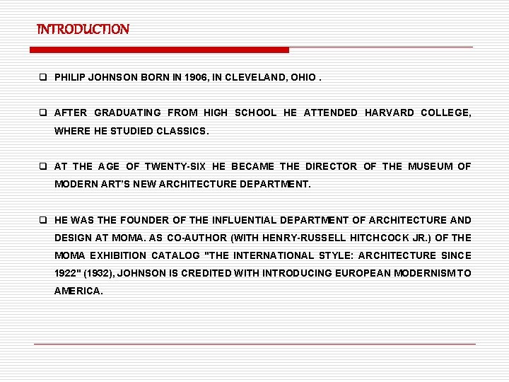 INTRODUCTION q PHILIP JOHNSON BORN IN 1906, IN CLEVELAND, OHIO. q AFTER GRADUATING FROM