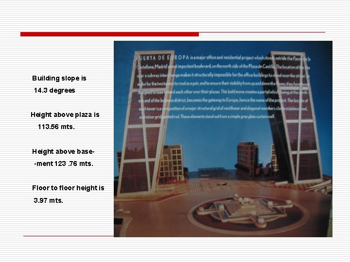  Building slope is 14. 3 degrees Height above plaza is 113. 56 mts.