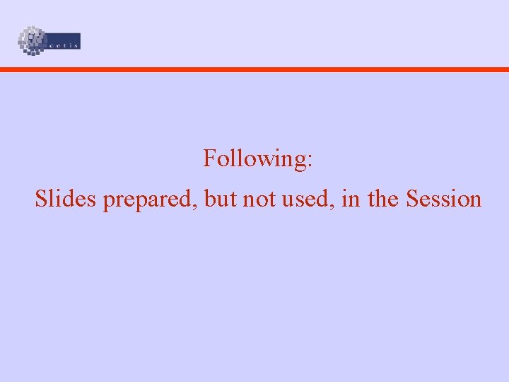 Following: Slides prepared, but not used, in the Session 