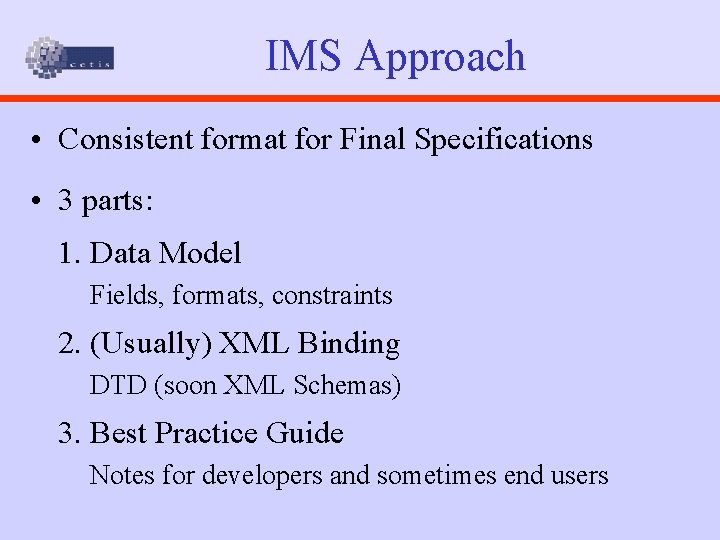 IMS Approach • Consistent format for Final Specifications • 3 parts: 1. Data Model