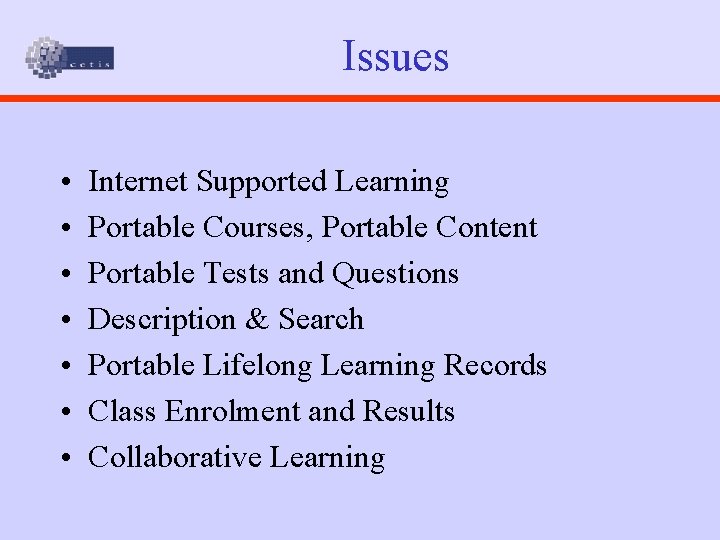 Issues • • Internet Supported Learning Portable Courses, Portable Content Portable Tests and Questions