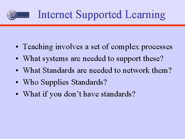 Internet Supported Learning • • • Teaching involves a set of complex processes What