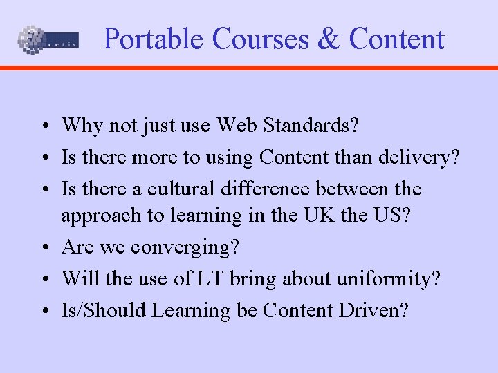 Portable Courses & Content • Why not just use Web Standards? • Is there