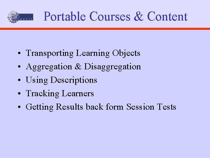 Portable Courses & Content • • • Transporting Learning Objects Aggregation & Disaggregation Using
