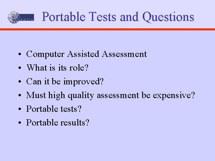 Portable Tests and Questions • • • Computer Assisted Assessment What is its role?