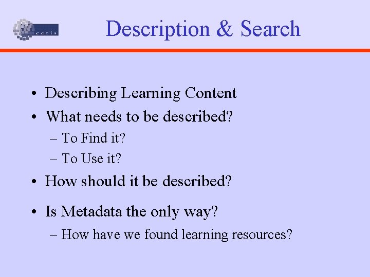 Description & Search • Describing Learning Content • What needs to be described? –
