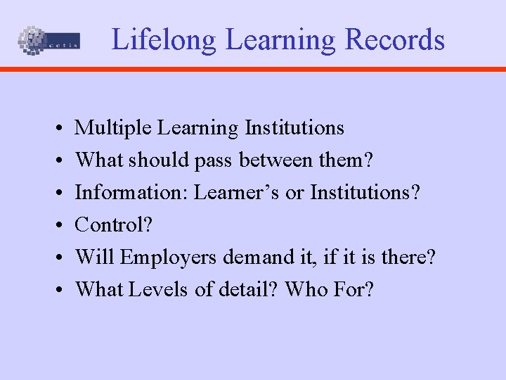 Lifelong Learning Records • • • Multiple Learning Institutions What should pass between them?
