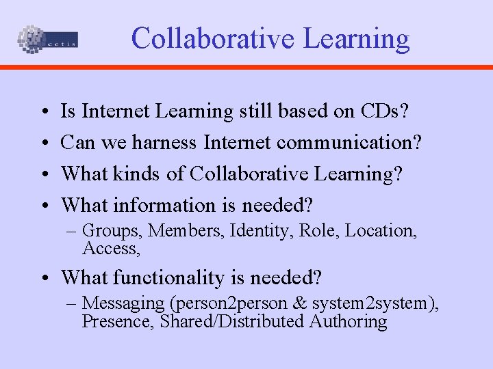 Collaborative Learning • • Is Internet Learning still based on CDs? Can we harness