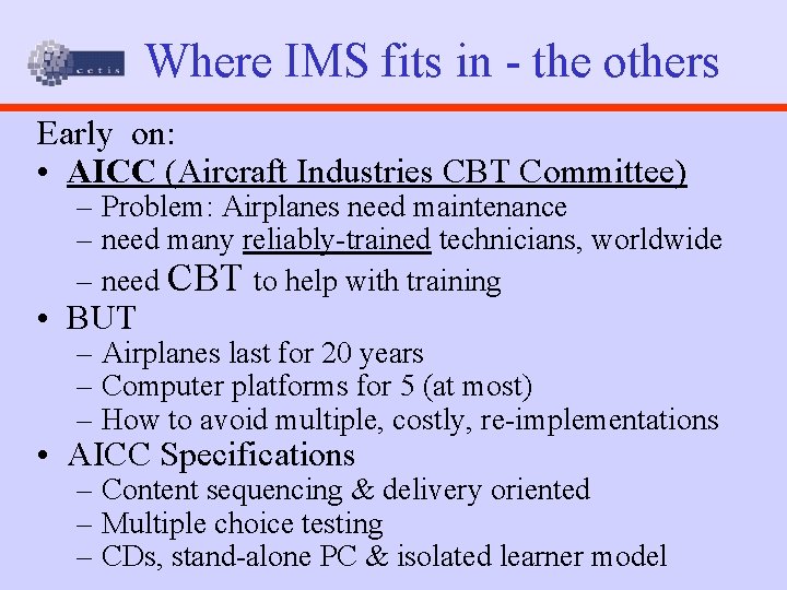 Where IMS fits in - the others Early on: • AICC (Aircraft Industries CBT