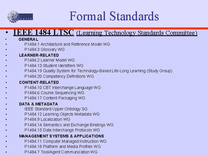 Formal Standards • IEEE 1484 LTSC (Learning Technology Standards Committee) • • • •