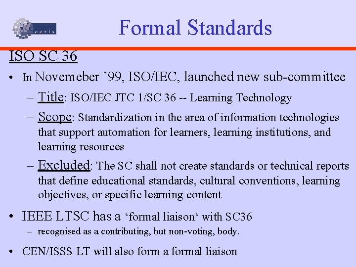 Formal Standards ISO SC 36 • In Novemeber ’ 99, ISO/IEC, launched new sub-committee