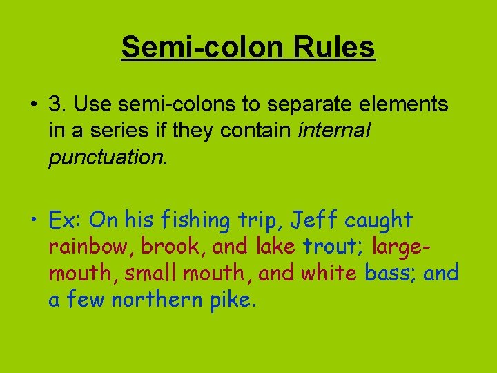 Semi-colon Rules • 3. Use semi-colons to separate elements in a series if they