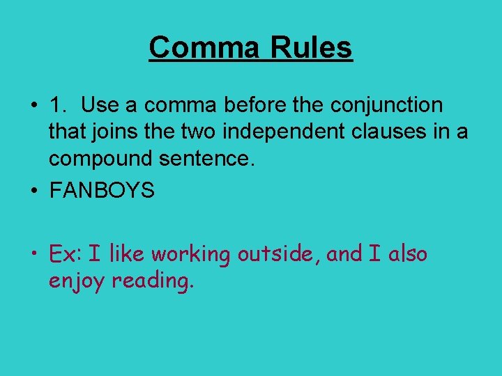 Comma Rules • 1. Use a comma before the conjunction that joins the two