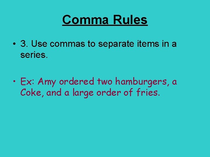 Comma Rules • 3. Use commas to separate items in a series. • Ex: