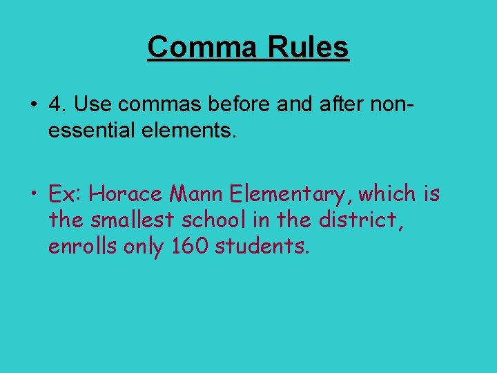 Comma Rules • 4. Use commas before and after nonessential elements. • Ex: Horace