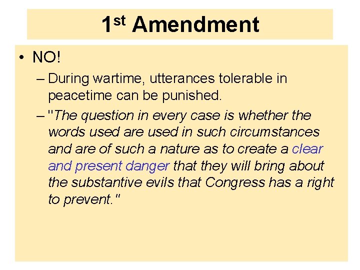 st 1 Amendment • NO! – During wartime, utterances tolerable in peacetime can be