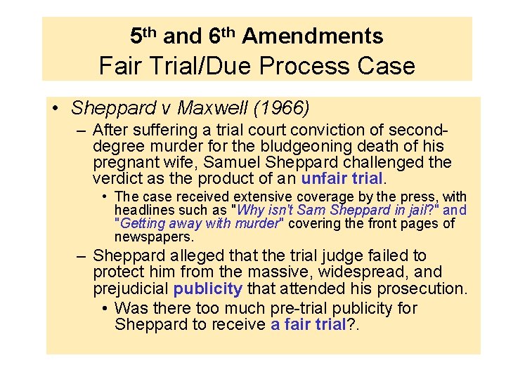 5 th and 6 th Amendments Fair Trial/Due Process Case • Sheppard v Maxwell