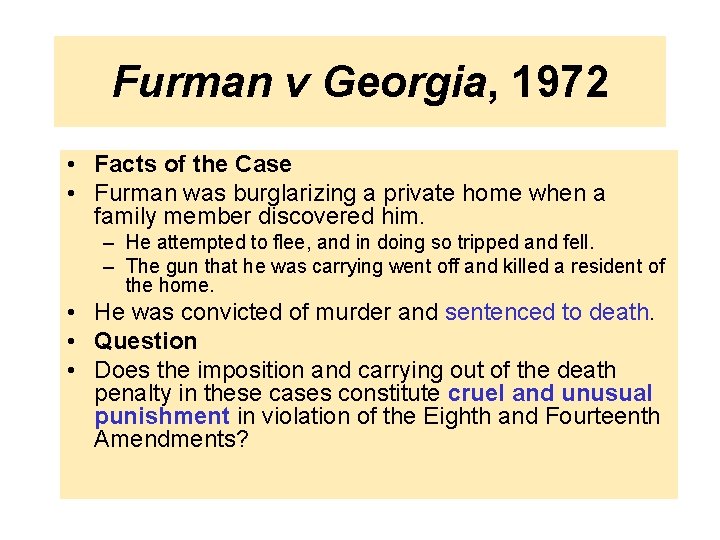 Furman v Georgia, 1972 • Facts of the Case • Furman was burglarizing a
