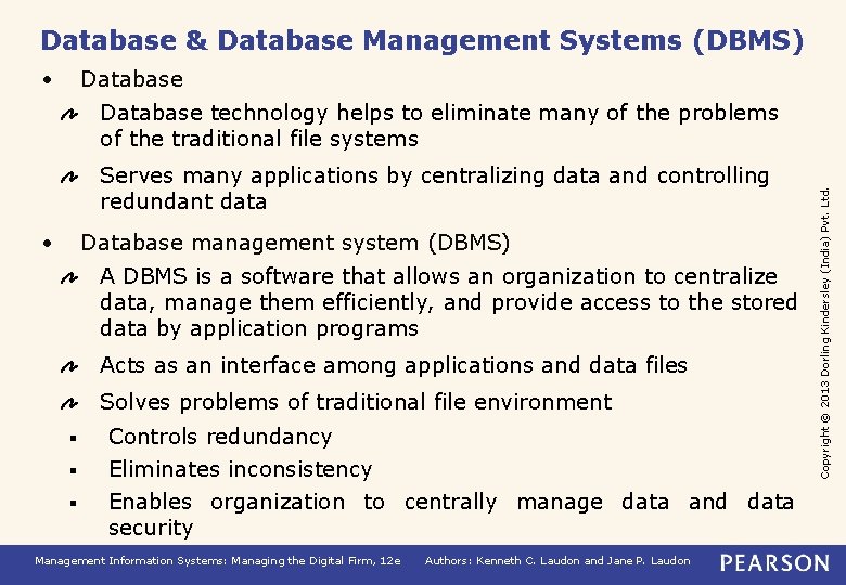 Database & Database Management Systems (DBMS) • Database Serves many applications by centralizing data