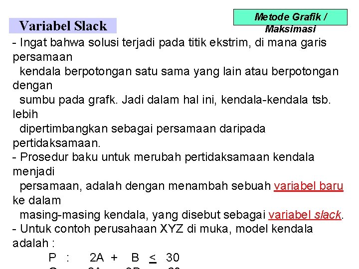 Variabel Slack Metode Grafik / Maksimasi - Ingat bahwa solusi terjadi pada titik ekstrim,