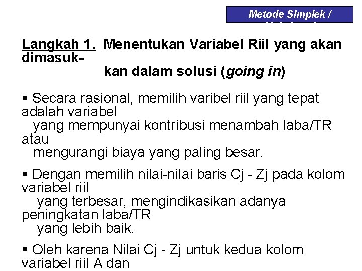 Metode Simplek / Maksimasi Langkah 1. Menentukan Variabel Riil yang akan dimasukkan dalam solusi