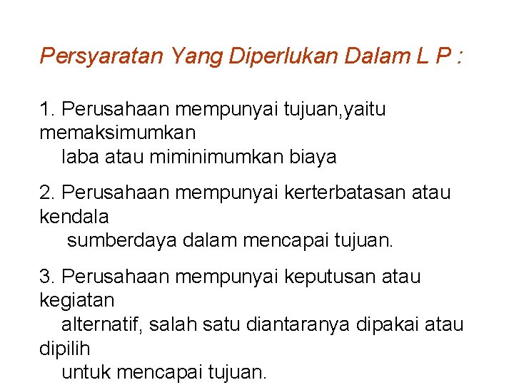 Persyaratan Yang Diperlukan Dalam L P : 1. Perusahaan mempunyai tujuan, yaitu memaksimumkan laba