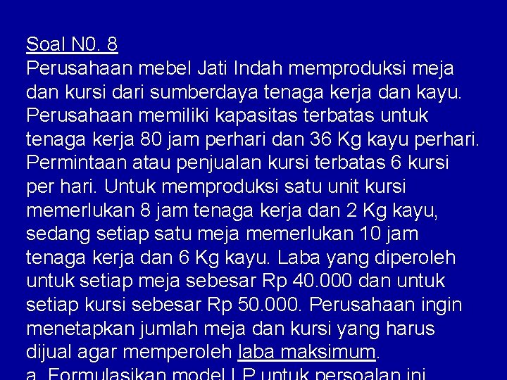 Soal N 0. 8 Perusahaan mebel Jati Indah memproduksi meja dan kursi dari sumberdaya