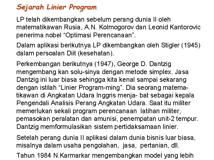 Sejarah Linier Program LP telah dikembangkan sebelum perang dunia II oleh matematikawan Rusia, A.