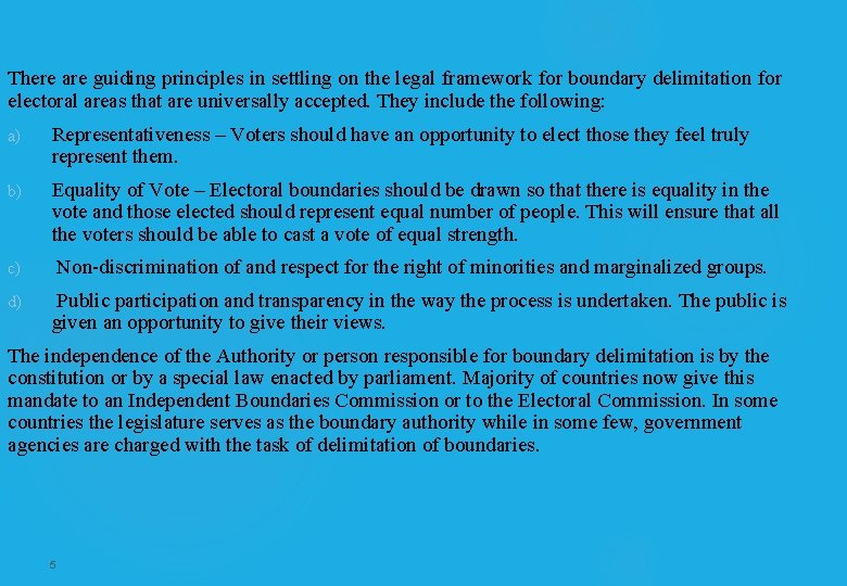 There are guiding principles in settling on the legal framework for boundary delimitation for