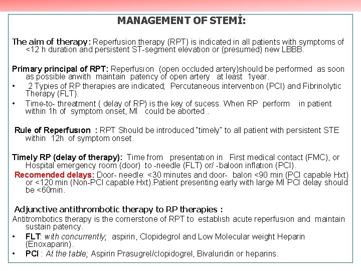 MANAGEMENT OF STEMİ: The aim of therapy: Reperfusion therapy (RPT) is indicated in all