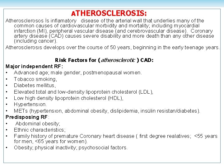 ATHEROSCLEROSIS: Atherosclerosos İs inflamatory disease of the arterial wall that underlies many of the