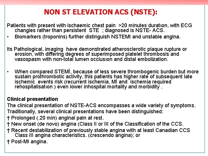 NON ST ELEVATION ACS (NSTE): Patients with present with ischaemic chest pain >20 minutes