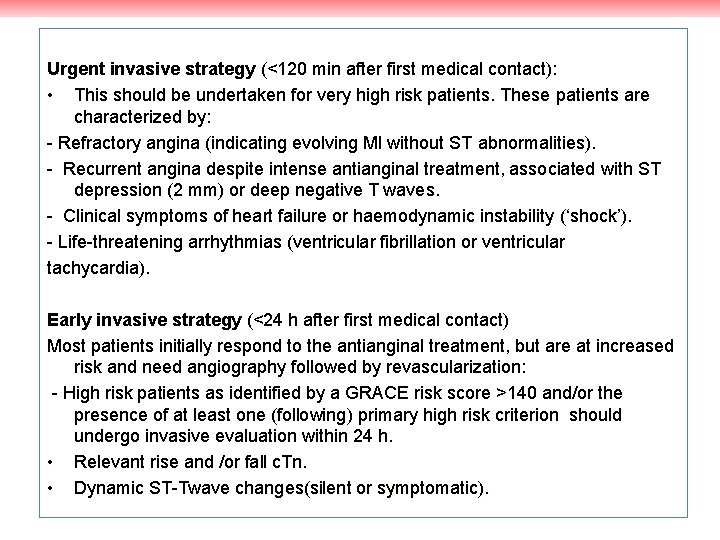 Urgent invasive strategy (<120 min after first medical contact): • This should be undertaken