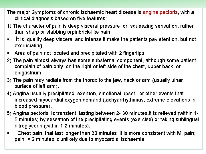 The major Symptoms of chronic ischaemic heart disease is angina pectoris, with a clinical