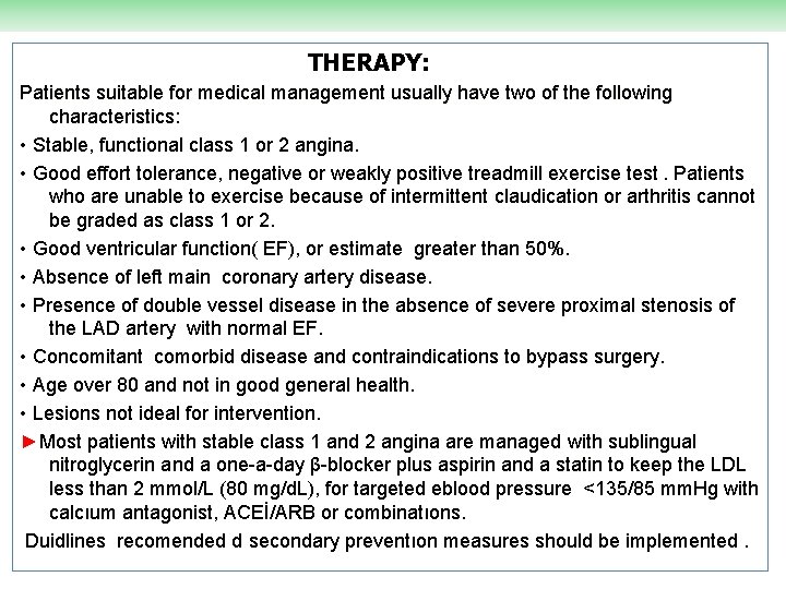 THERAPY: Patients suitable for medical management usually have two of the following characteristics: •