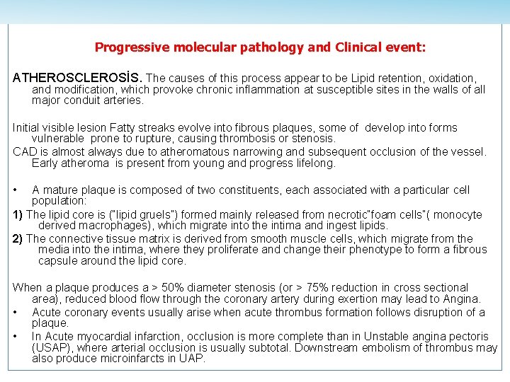 Progressive molecular pathology and Clinical event: ATHEROSCLEROSİS. The causes of this process appear to