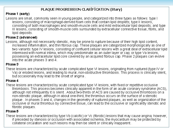 PLAQUE PROGRESSION CLASİFİCATION (Stary) Phase 1 (early) Lesions are small, commonly seen in young