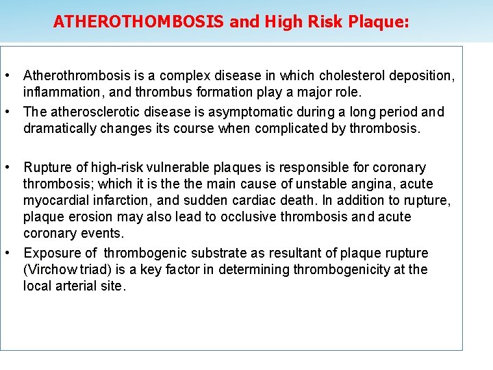 ATHEROTHOMBOSIS and High Risk Plaque: • Atherothrombosis is a complex disease in which cholesterol