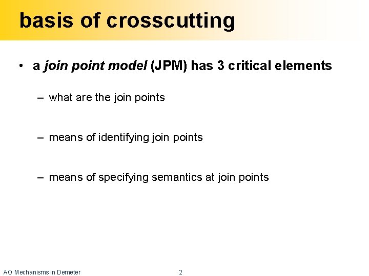 basis of crosscutting • a join point model (JPM) has 3 critical elements –