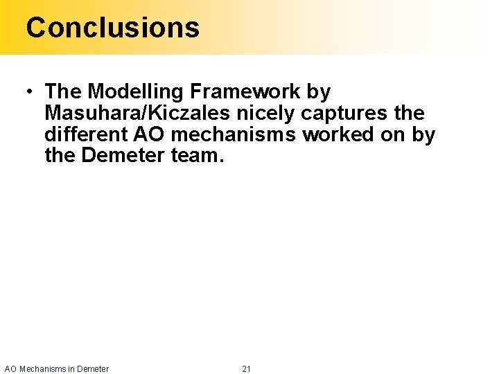 Conclusions • The Modelling Framework by Masuhara/Kiczales nicely captures the different AO mechanisms worked
