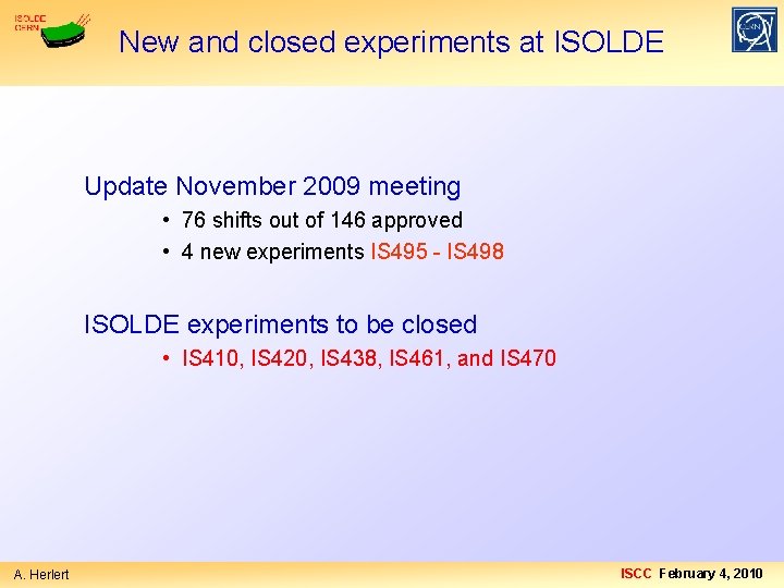 New and closed experiments at ISOLDE Update November 2009 meeting • 76 shifts out