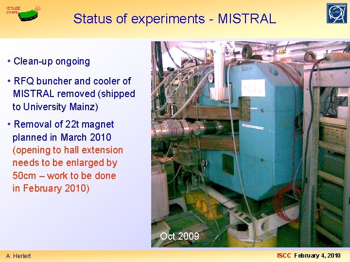 Status of experiments - MISTRAL • Clean-up ongoing • RFQ buncher and cooler of