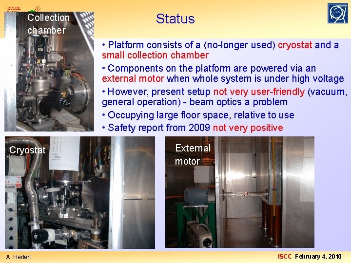 Collection chamber Status • Platform consists of a (no-longer used) cryostat and a small