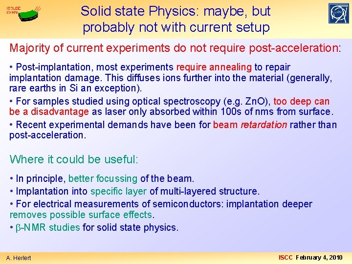 Solid state Physics: maybe, but probably not with current setup Majority of current experiments