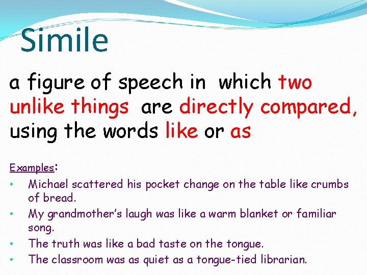 Simile a figure of speech in which two unlike things are directly compared, using
