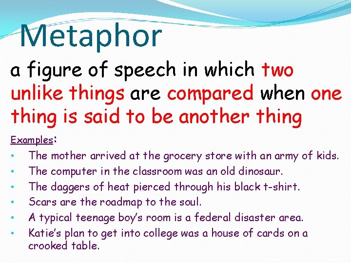 Metaphor a figure of speech in which two unlike things are compared when one