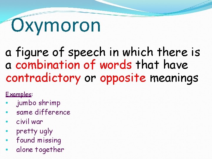 Oxymoron a figure of speech in which there is a combination of words that
