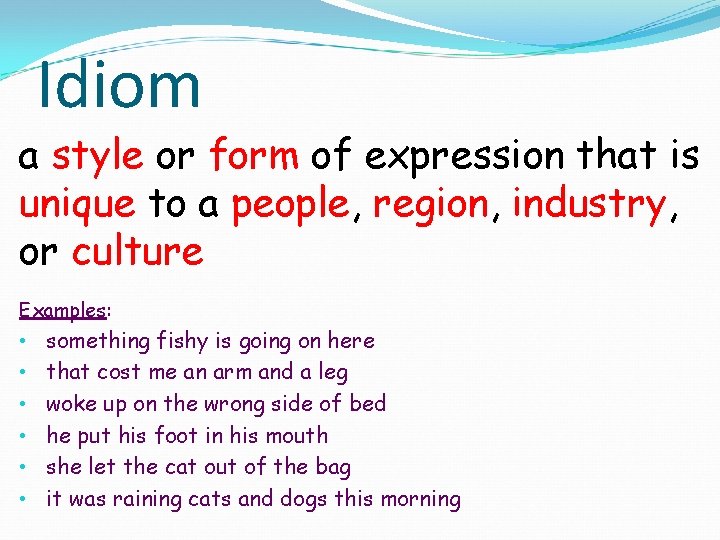 Idiom a style or form of expression that is unique to a people, region,