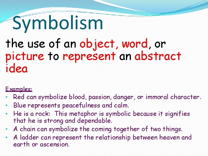 Symbolism the use of an object, word, or picture to represent an abstract idea