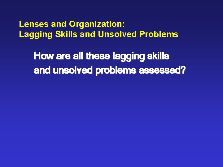 Lenses and Organization: Lagging Skills and Unsolved Problems How are all these lagging skills